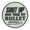 Écusson rond Ares Shut up and take my bullet en PVC souple 8 cm de diamètre